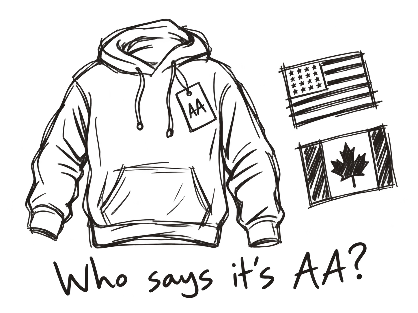 An ordinary hooded sweatshirt with a swing tag reading AA, beside loosely sketched US and Canadian flags. Caption: Who says it is AA?